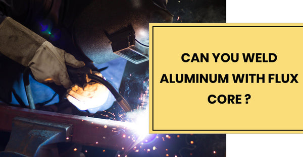 Can You Weld Aluminum with Flux Core?